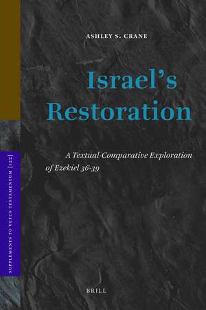 Israel's Restoration: A Textual-Comparative Exploration of Ezekiel 36-39 de Ashley Crane