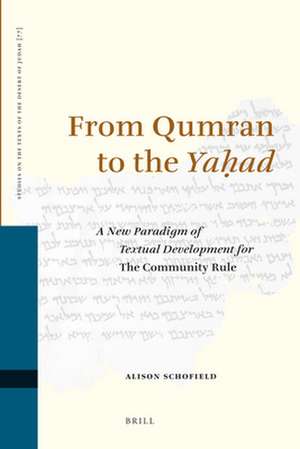 From Qumran to the <i>Yaḥad</i>: A New Paradigm of Textual Development for <i>The Community Rule</i> de Alison Schofield