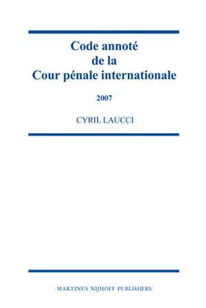 Code annoté de la Cour pénale internationale, 2004-2006 de Cyril Laucci