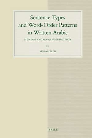 Sentence Types and Word-Order Patterns in Written Arabic: Medieval and Modern Perspectives de Yishai Peled