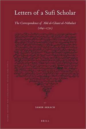 Letters of a Sufi Scholar: The Correspondence of `Abd al-Ghanī al-Nābulusī (1641-1731) de Samer Akkach