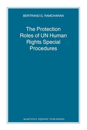 The Protection Roles of UN Human Rights Special Procedures de Bertie G. Ramcharan