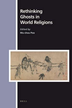 Rethinking Ghosts in World Religions de Mu-Chou Poo