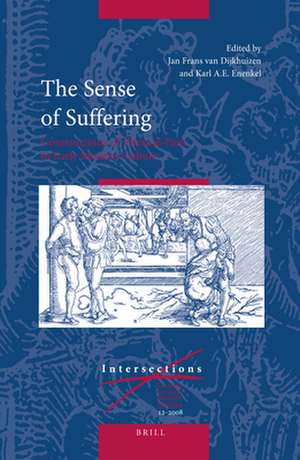 The Sense of Suffering: Constructions of Physical Pain in Early Modern Culture de Jan Frans van Dijkhuizen