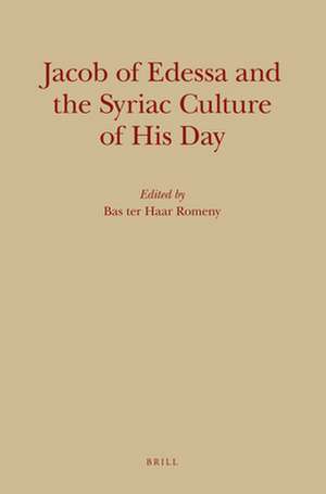 Jacob of Edessa and the Syriac Culture of His Day de Bas Ter Haar Romeny