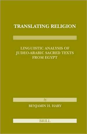 Translating Religion: Linguistic Analysis of Judeo-Arabic Sacred Texts from Egypt de Benjamin H. Hary