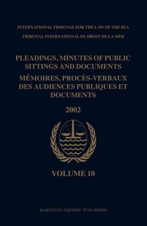 Pleadings, Minutes of Public Sittings and Documents / Mémoires, procès-verbaux des audiences publiques et documents, Volume 10 (2002) de International Tribunal for the Law of th