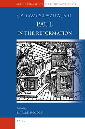 A Companion to Paul in the Reformation de R. Ward Holder