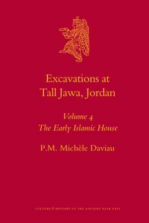 Excavations at Tall Jawa, Jordan, Volume 4: The Early Islamic House de Michèle Daviau