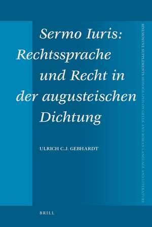 Sermo Iuris: Rechtssprache und Recht in der augusteischen Dichtung de Ulrich C.J. Gebhardt