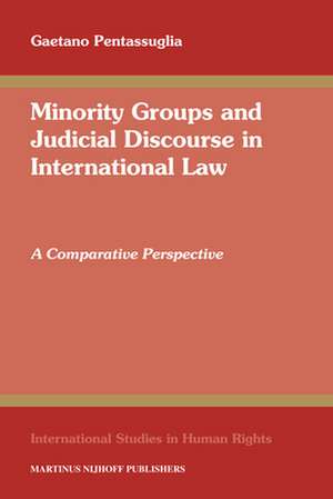 Minority Groups and Judicial Discourse in International Law: A Comparative Perspective de Gaetano Pentassuglia