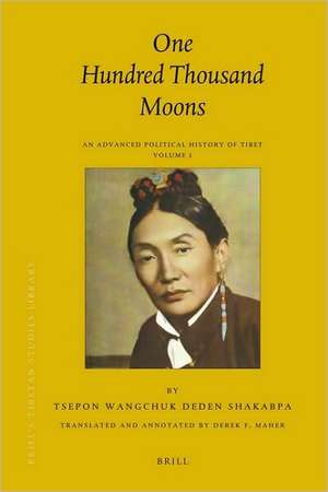 One Hundred Thousand Moons: An Advanced Political History of Tibet de Tsepon Wangchuck Deden Shakabpa