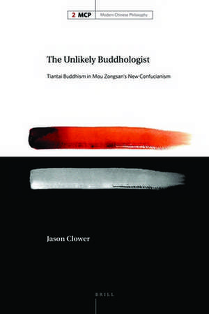 The Unlikely Buddhologist: Tiantai Buddhism in Mou Zongsan's New Confucianism de Jason Clower