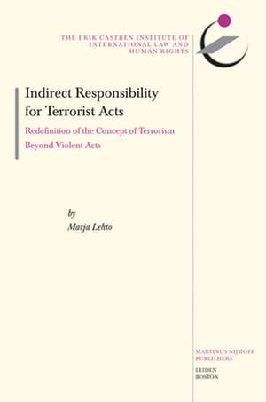 Indirect Responsibility for Terrorist Acts: Redefinition of the Concept of Terrorism Beyond Violent Acts de Marja Letho