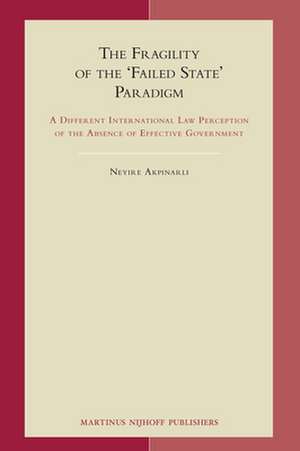 The Fragility of the 'Failed State' Paradigm: A Different International Law Perception of the Absence of Effective Government de Neyire Akpinarli