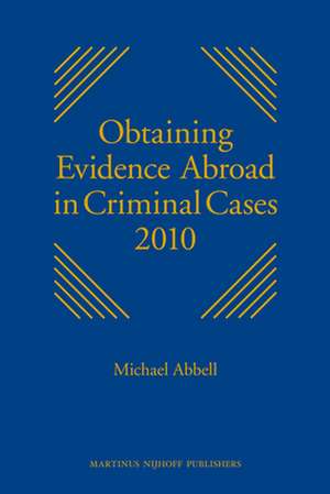 Obtaining Evidence Abroad in Criminal Cases 2010: <i>Series discontinued</i> de Michael Abbell