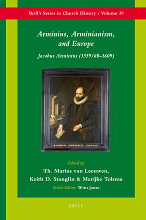 Arminius, Arminianism, and Europe: Jacobus Arminius (1559/60-1609) de Th. Marius van Leeuwen