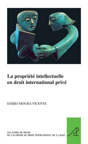 La propriété intellectuelle en droit international privé de Dario Moura Vicente