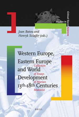 Western Europe, Eastern Europe and World Development 13th-18th Centuries: Collection of Essays of Marian Małowist de Jean Batou