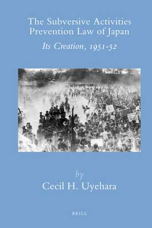 The Subversive Activities Prevention Law of Japan: Its Creation, 1951-52 de Cecil H. Uyehara