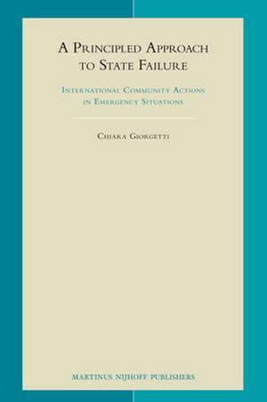 A Principled Approach to State Failure: International Community Actions in Emergency Situations de Chiara Giorgetti