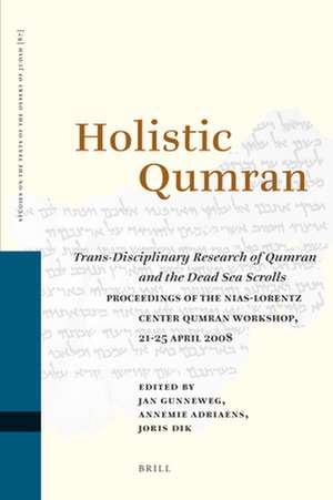 Holistic Qumran: Trans-Disciplinary Research of Qumran and the Dead Sea Scrolls de Jan Gunneweg