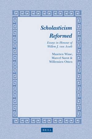 Scholasticism Reformed: Essays in Honour of Willem J. van Asselt de Maarten Wisse