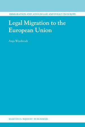 Legal Migration to the European Union de Anja Wiesbrock