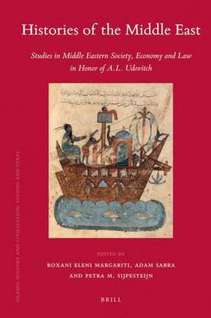 Histories of the Middle East: Studies in Middle Eastern Society, Economy and Law in Honor of A.L. Udovitch de Margariti Eleni Roxani