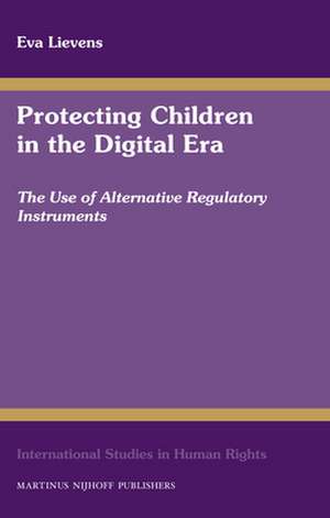 Protecting Children in the Digital Era: The Use of Alternative Regulatory Instruments de Eva Lievens