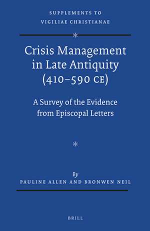 Crisis Management in Late Antiquity (410-590 CE): A Survey of the Evidence from Episcopal Letters de Pauline Allen