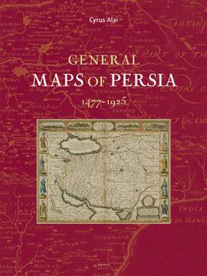 General Maps of Persia 1477 - 1925 de Cyrus Alai