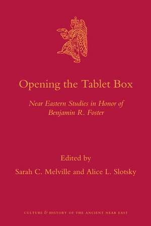 Opening the Tablet Box: Near Eastern Studies in Honor of Benjamin R. Foster de Sarah Melville