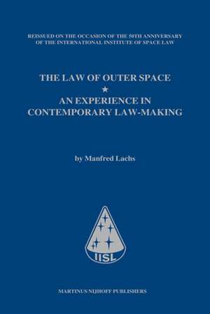 The Law of Outer Space: An Experience in Contemporary Law-Making, by Manfred Lachs, Reissued on the occasion of the 50th anniversary of the International Institute of Space Law de Tanja L. Masson-Zwaan