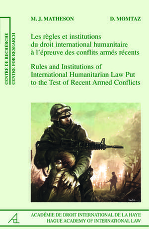 Rules and Institutions of International Humanitarian Law Put to the Test of Recent Armed Conflicts: Les règles et les institutions du droit international humanitaire à l’épreuve des conflits armés récents de Michael J. Matheson