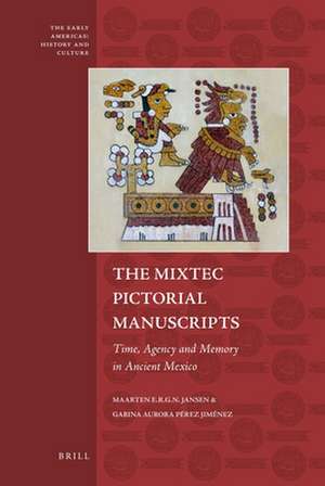 The Mixtec Pictorial Manuscripts: Time, Agency and Memory in Ancient Mexico de Maarten Jansen