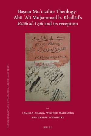 Baṣran Muʿtazilite Theology: Abū ʿAlī Muḥammad b. Khallād’s Kitāb al-uṣūl and its reception: A Critical Edition of the Ziyādāt Sharḥ al-uṣūl by the Zaydī Imām al-Nāṭiq bi-l-ḥaqq Abū Ṭālib Yaḥyā b. al-Ḥusayn b. Hārūn al-Buṭḥānī (d. 424/1033) de Camilla Adang