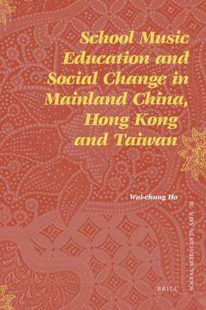 School Music Education and Social Change in Mainland China, Hong Kong and Taiwan de Wai-chung Ho