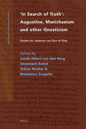 In Search of Truth. Augustine, Manichaeism and other Gnosticism: Studies for Johannes van Oort at Sixty de Jacob Albert van den Berg