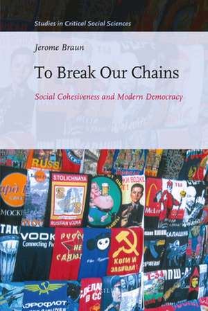 To Break Our Chains: Social Cohesiveness and Modern Democracy de Jerome Braun