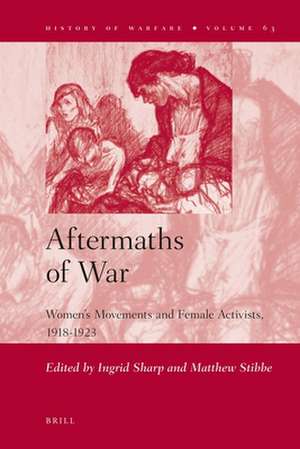 Aftermaths of War: Women's Movements and Female Activists, 1918-1923 de Ingrid Sharp