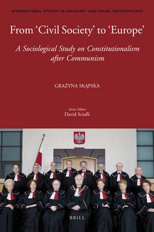 From 'Civil Society' to 'Europe': A Sociological Study on Constitutionalism after Communism de Grazyna Skapska