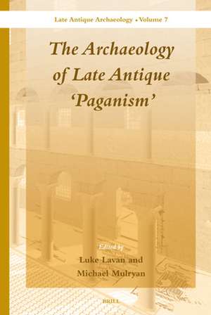 The Archaeology of Late Antique 'Paganism' de Luke Lavan