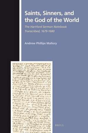 Saints, Sinners, and the God of the World: The Hartford Sermon Notebook Transcribed, 1679-1680 de Andrew Mallory