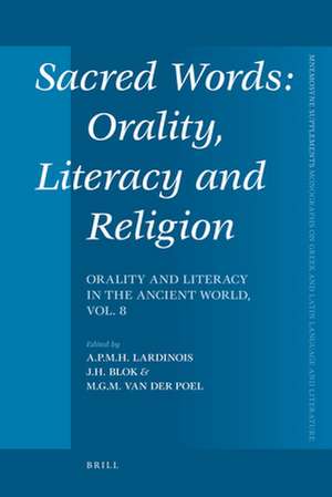 Sacred Words: Orality, Literacy and Religion: Orality and Literacy in the Ancient World, vol. 8 de André Lardinois