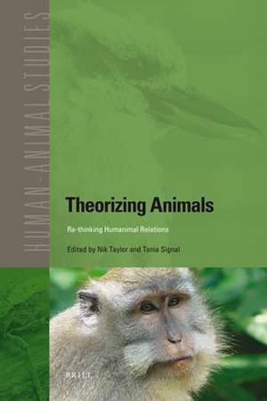 Theorizing Animals: Re-thinking Humanimal Relations de Nik Taylor