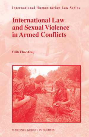 International Law and Sexual Violence in Armed Conflicts de Chile Eboe-Osuji