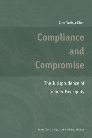 Compliance and Compromise: The Jurisprudence of Gender Pay Equity de Cher Weixia Chen