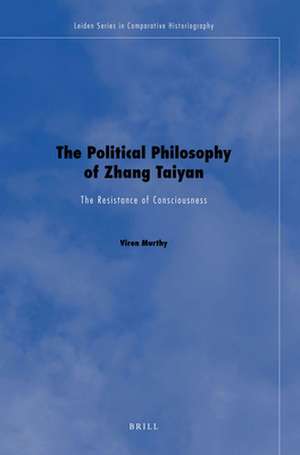 The Political Philosophy of Zhang Taiyan: The Resistance of Consciousness de Viren Murthy