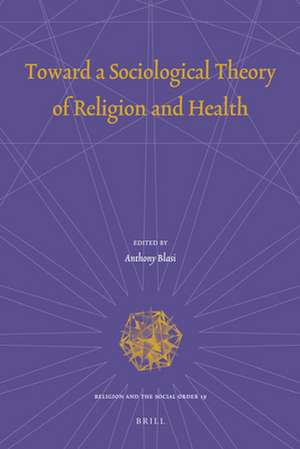 Toward a Sociological Theory of Religion and Health de Anthony Blasi